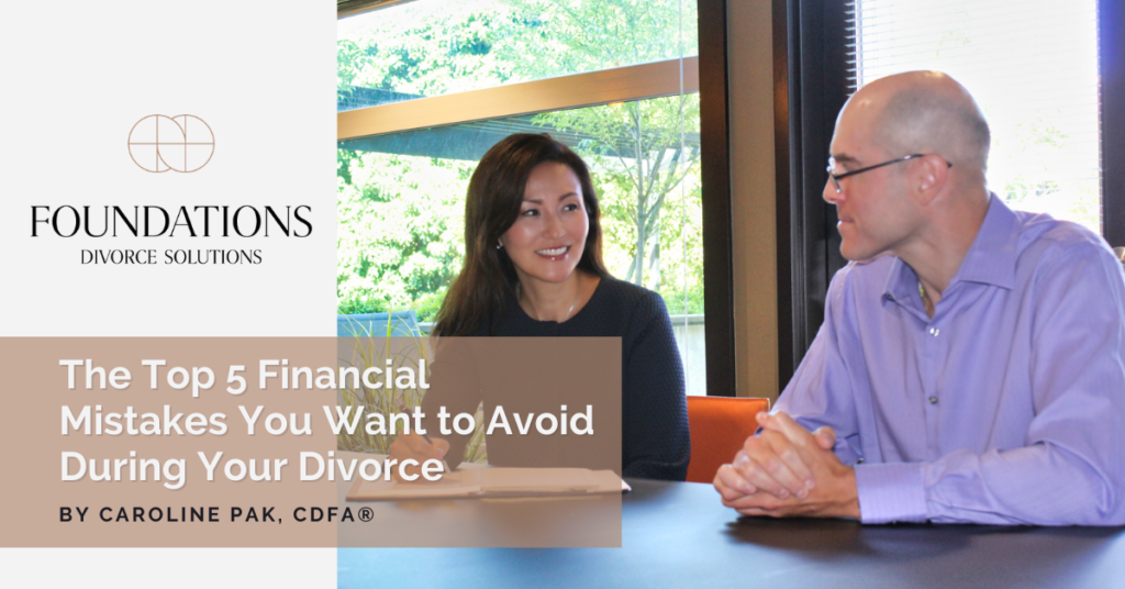 The Top 5 Financial Mistakes You Want to Avoid During Your Divorce | Foundations Divorce Solutions