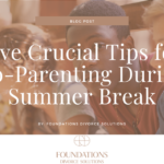 Five Crucial Tips for Co-Parenting During Summer Break